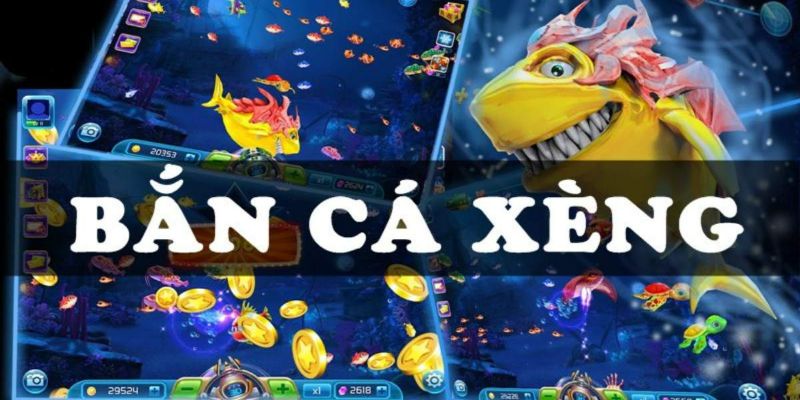 Tổng quan về bắn cá xèng