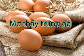 Giấc mơ thấy trứng gà đánh con số mấy trúng giải độc đắc